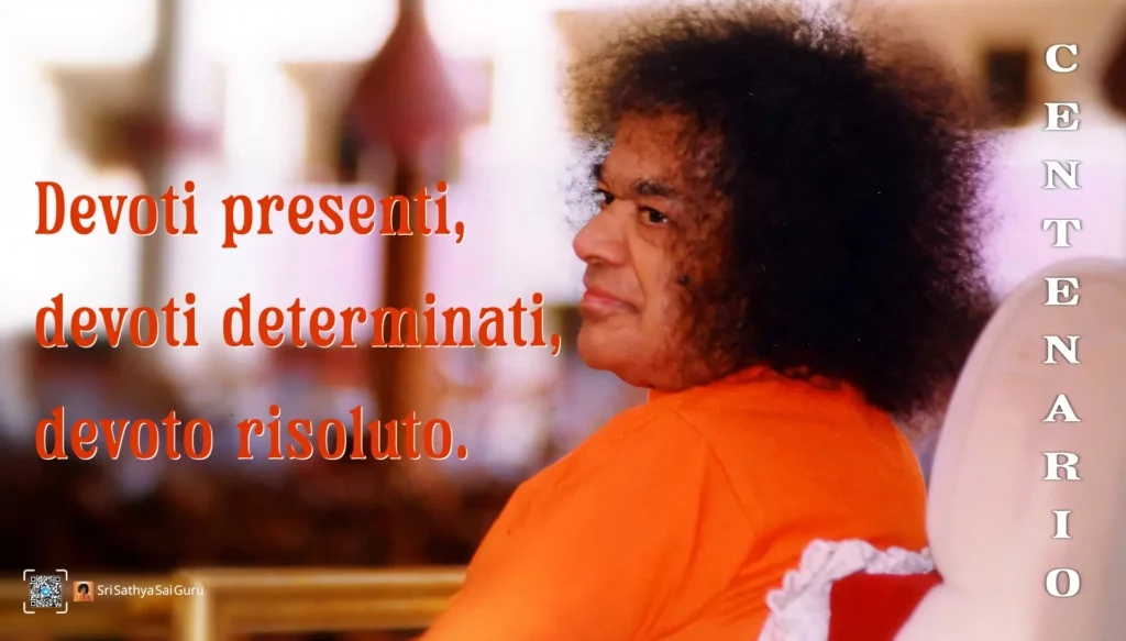 Devoti presenti, devoti determinati, devoto risoluto – SriSathyaSai.Guru